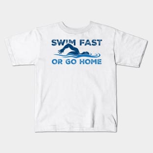 Swim Fast or go home - Swimming Quotes Kids T-Shirt